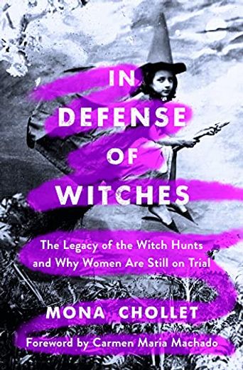 In Defense of Witches: The Legacy of the Witch Hunts and why Women are Still on Trial (en Inglés)
