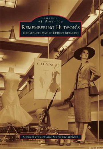 remembering hudson´s,the grand dame of detroit retailing (en Inglés)