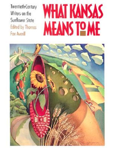 what kansas means to me,twentieth-century writers on the sunflower state