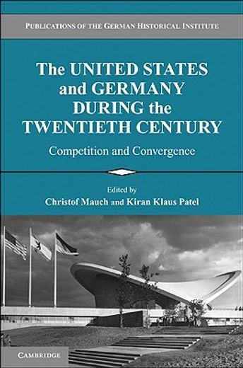 the united states and germany during the twentieth century,competition and convergence
