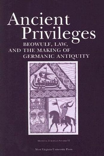 ancient privilege,beowulf, law, and the making of germanic antiquity (en Inglés)