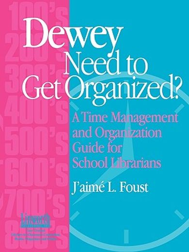 dewey need to get organized?,a time management and organization guide for school librarians