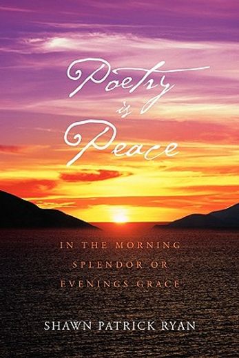 poetry is peace,in the morning splendor of evenings grace
