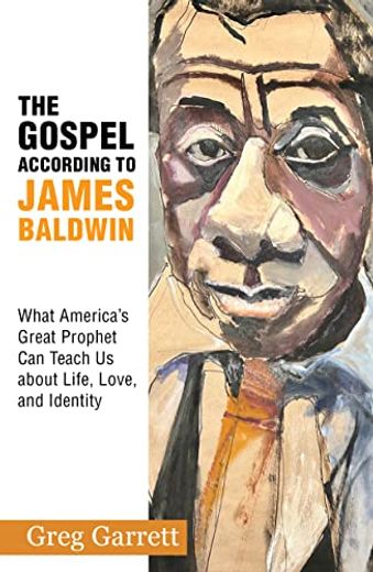 The Gospel According to James Baldwin: What America’S Great Prophet can Teach us About Life, Love, and Identity (en Inglés)