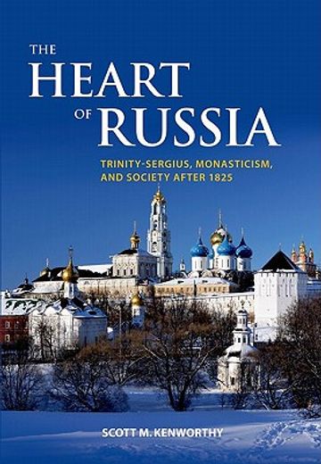 the heart of russia,trinity-sergius, monasticism, and society after 1825