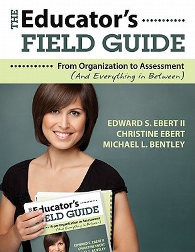 the educator`s field guide,from organization to assessment (and everything in between)