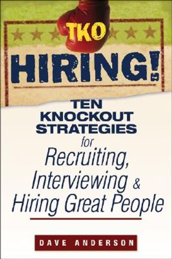 tko hiring!,ten knockout strategies for recruiting, interviewing, and hiring great people (en Inglés)