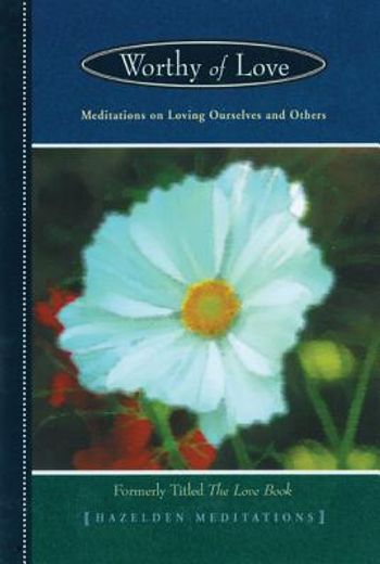 worthy of love,meditations on loving ourselves and others (in English)