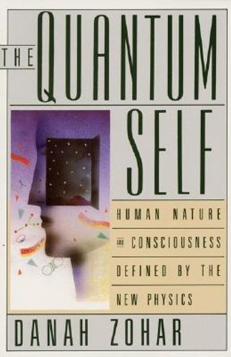 quantum self,human nature and consciousness defined by the new physics