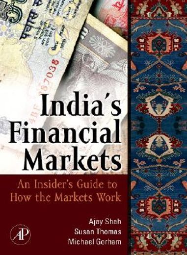india´s financial markets,an insider´s guide to how the markets work