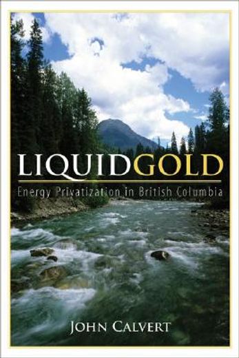 Liquid Gold: Energy Privatization in British Columbia (en Inglés)