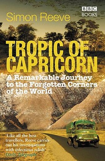 tropic of capricorn,a remarkable journey to the forgotten corners of the world