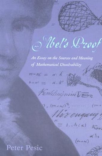 abel´s proof,an essay on the sources and meaning of mathematical unsolvability