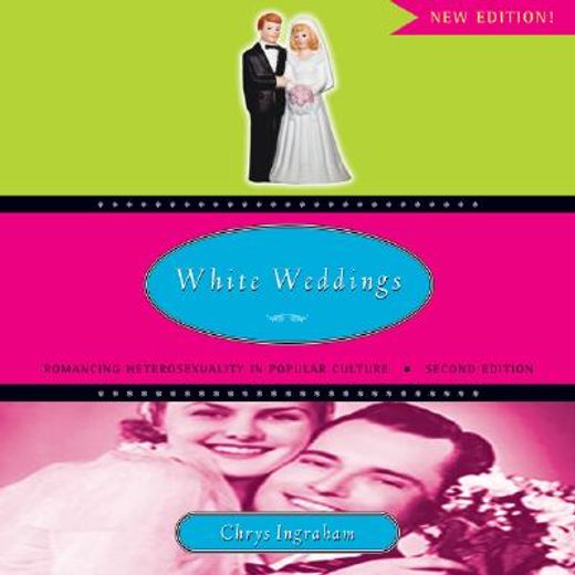 white weddings,romancing heterosexuality in popular culture