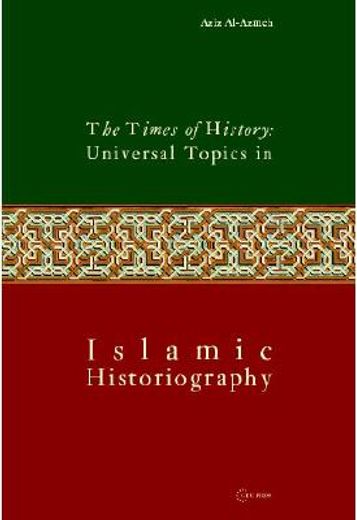 the times of history,universal topics in islamic historiography