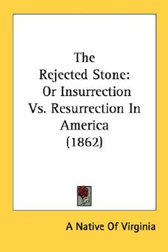 the rejected stone: or insurrection vs.