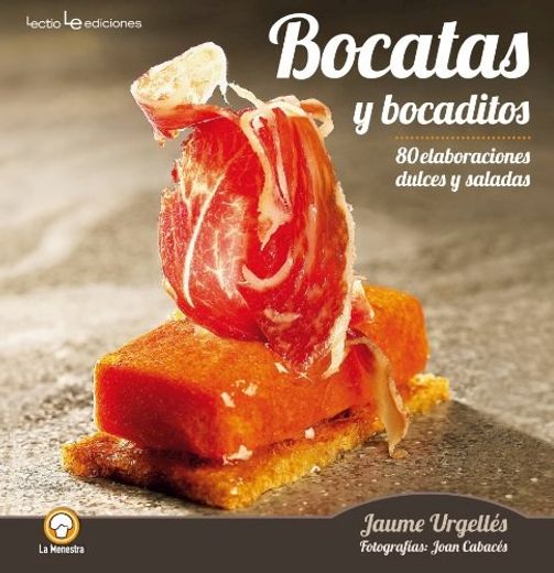 Bocatas y Bocaditos: 80 Elaboraciones Dulces y Saladas