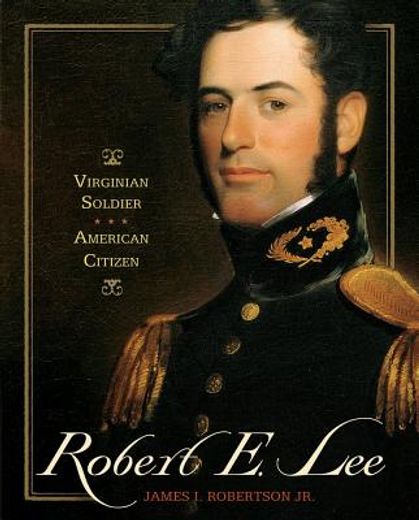 robert e. lee,virginian soldier, american citizen