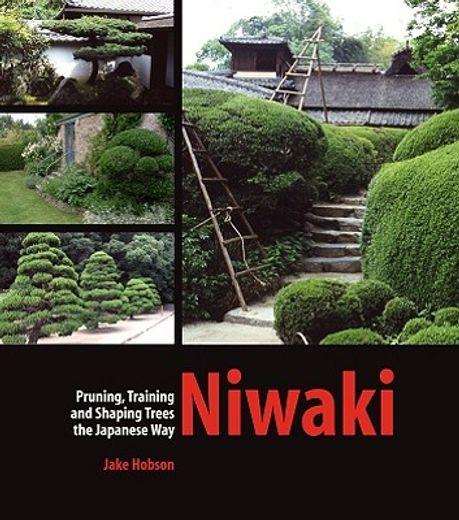 niwaki,pruning, training and shaping trees the japanese way (in English)