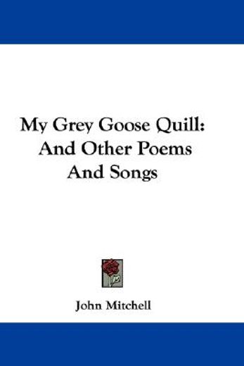 my grey goose quill: and other poems and