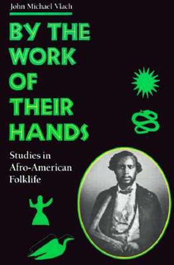 by the work of their hands: studies in afro-american folklife (en Inglés)