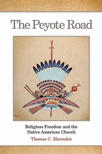 the peyote road,religious freedom and the native american church