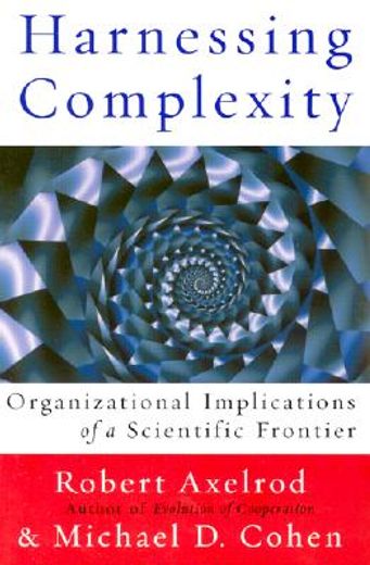 harnessing complexity,organizational implications of a scientific frontier