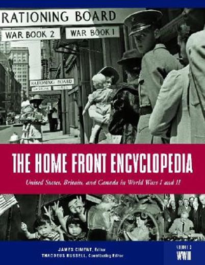 the home front encyclopedia,united states, britain, and canada in world wars i and ii