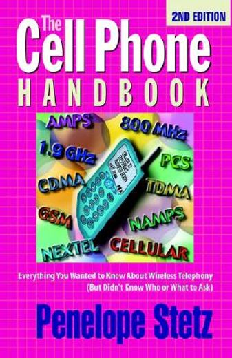 the cell phone handbook,everything you wanted to know about wireless telephony (but didn´t know who or what to ask)
