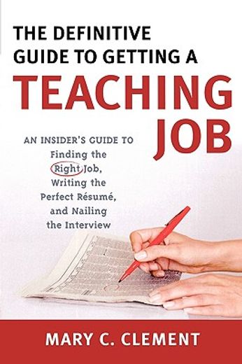 the definitive guide to getting a teaching job,an insider´s guide to finding the right job, writing the perfect resume, and nailing the interview