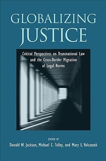 globalizing justice,critical perspectives on transnational law and the cross-border migration of legal norms