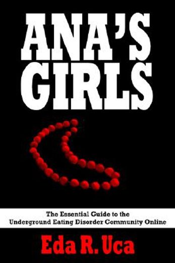 ana´s girls,the essential guide to the underground eating disorder community online