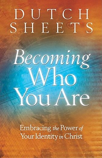 becoming who you are,embracing the power of your identity in christ