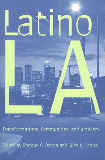 latino los angeles: transformations, communities, and activism