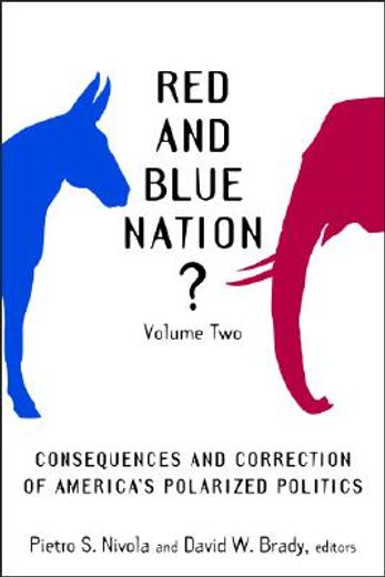 red and blue nation?,consequences and correction of america´s polarized politics