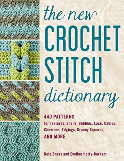 The new Crochet Stitch Dictionary: 440 Patterns for Textures, Shells, Bobbles, Lace, Cables, Chevrons, Edgings, Granny Squares, and More (en Inglés)