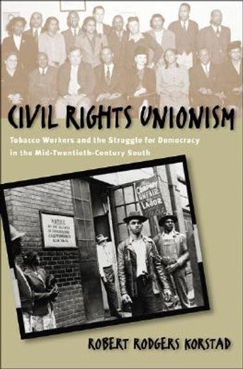 civil rights unionism,tobacco workers & the struggle for democracy in the mid-twentieth-century south
