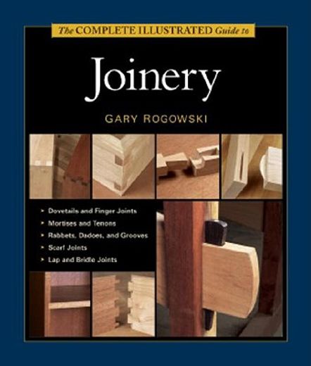 The Complete Illustrated Guide to Joinery (en Inglés)