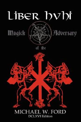 liber hvhi,magick of the adversary, dclxvi edition, issued june 1, 2006 era horrificus (en Inglés)