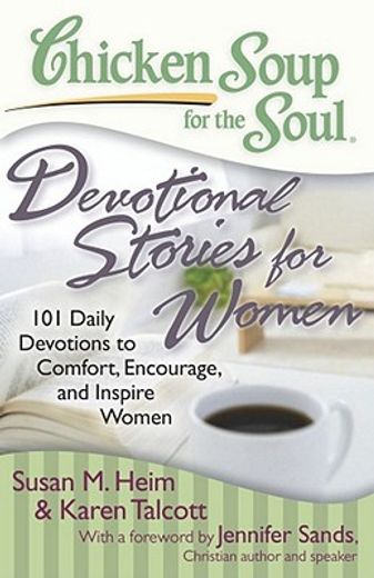 chicken soup for the soul: devotionals for women,101 devotionals to comfort, encourage and inspire women