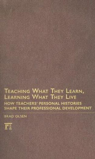 Teaching What They Learn, Learning What They Live: How Teachers' Personal Histories Shape Their Professional Development (en Inglés)