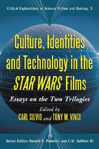 culture, identities and technology in the star wars films,essays on the two trilogies