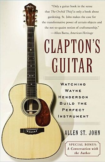 clapton´s guitar,watching wayne henderson build the perfect instrument