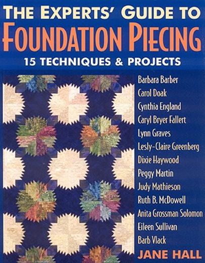 the experts´ guide to foundation piecing,15 techniques & projects