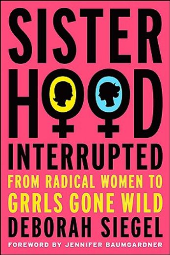 sisterhood, interrupted,from radical women to grrls gone wild