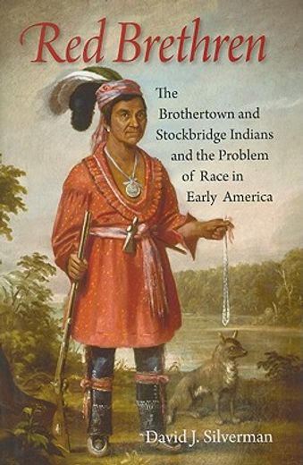 red brethren,the brothertown and stockbridge indians and the problem of race in early america