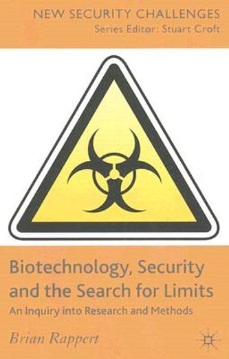 biotechnology, security and the search for limits,an inquiry into research and methods