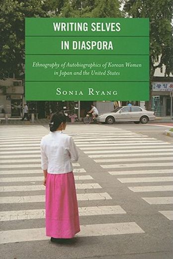 writing selves in diaspora,ethnography of autobiographics of korean women in japan and the united states