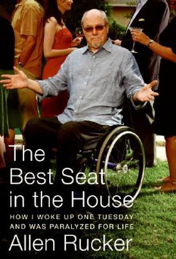 the best seat in the house,how i woke up one tuesday and was paralyzed for life (en Inglés)