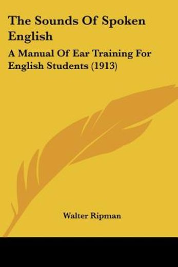 the sounds of spoken english,a manual of ear training for english students